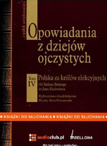 Okładka książki Polska za królów elekcyjnych : [Dokument dźwiękowy] od Stefana Batorego do Jana Kazimierza / wg Bronisława i Gizeli Gebertów.