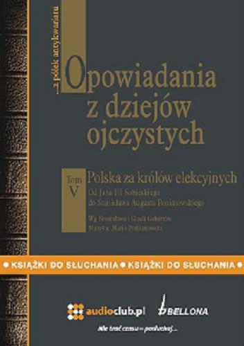 Okładka książki Polska za królów elekcyjnych : [Dokument dźwiękowy] od Jana III Sobieskiego do Stanisława Augusta Poniatowskiego / wg Bronisława i Gizeli Gebertów.