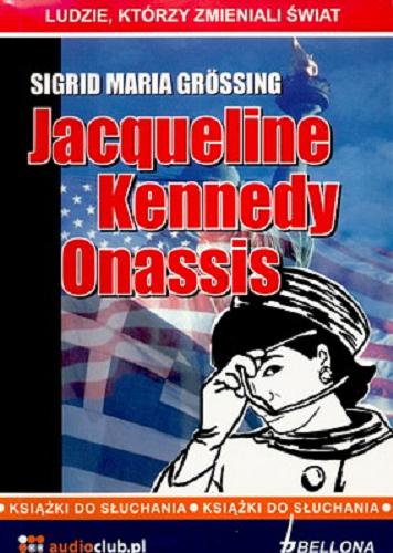 Okładka książki  Jacqueline Kennedy Onassis [Dokument dźwiękowy] CD 1, Sigrid Maria Grössing ; tłumaczenie Barbara i Daniel Lulińscy. 1