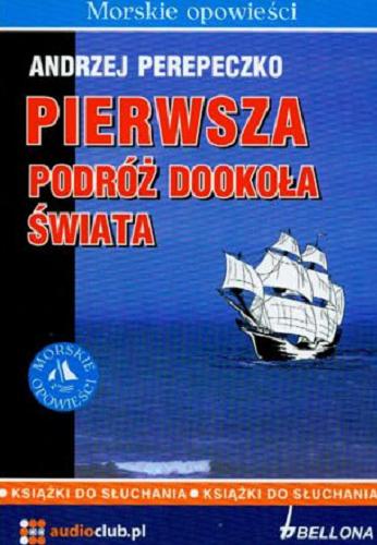 Okładka książki Pierwsza podróż dookoła świata [Dokument dźwiękowy] / Andrzej Perepeczko.
