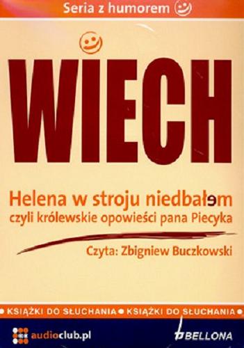 Okładka książki Helena w stroju niedbałem, czyli Królewskie opowieści pana Piecyka / Stefan Wiechecki Wiech ; opracowanie muzyczne Maciej Szmajda.