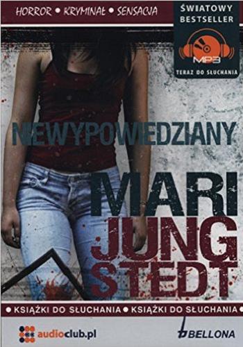 Okładka książki Niewypowiedziany / Mari Jungstedt ; [przełożyła ze szwedzkiego Magdalena Landowska].