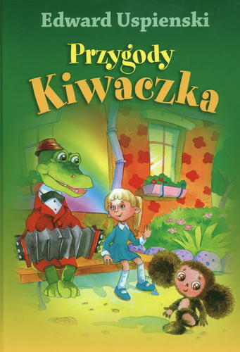 Okładka książki Przygody Kiwaczka / Edward Uspienski ; il. Andrij Melnykov ; tł. Ludmiła Miłowanowa.