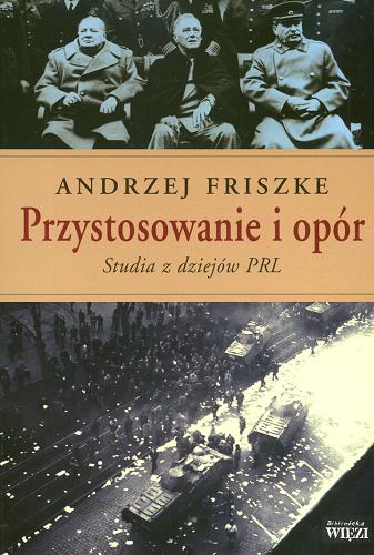 Okładka książki Przystosowanie i opór : studia z dziejów PRL / Andrzej Friszke.
