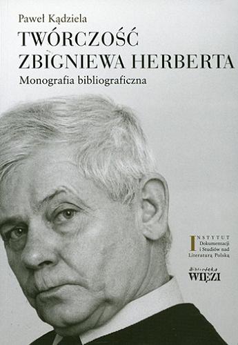 Okładka książki Twórczość Zbigniewa Herberta : monografia bibliograficzna. T. 1 / Paweł Kądziela.
