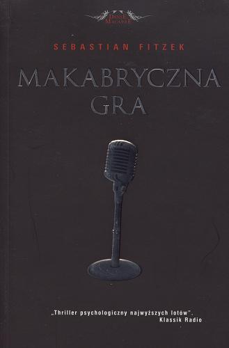 Okładka książki Makabryczna gra / Sebastian Fitzek ; przełożył z niemieckiego Tomasz Bereziński.