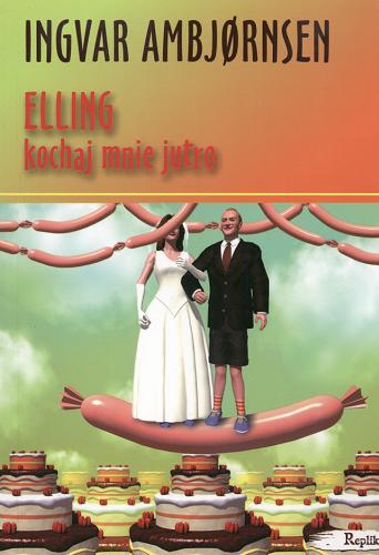 Okładka książki Elling : kochaj mnie jutro / Ingvar Ambj?rnsen ; tł. [z norw.] Maria Gołębiewska-Bijak.