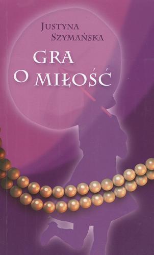 Okładka książki Gra o miłość / Justyna Szymańska.
