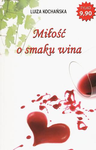 Okładka książki Miłość o smaku wina / Luiza Kochańska.