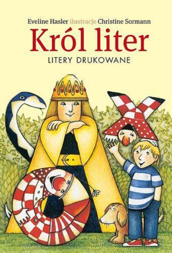 Okładka książki Król liter : litery drukowane / Evelyne Hasler ; il. Christine Sormann ; [tł. z niem. Maria Borzęcka].
