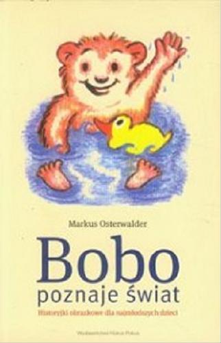 Okładka książki Bobo poznaje świat: historyjki obrazkowe dla najmłodszych dzieci / Markus Osterwalder ; przeł. [z niem.] Maria Borzęcka.