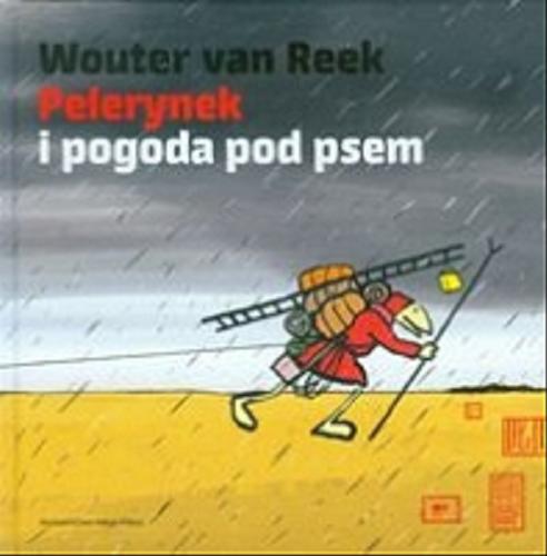 Okładka książki Pelerynek i pogoda pod psem / Wouter van Reek ; il. [aut.] ; przeł. z niderlandzkiego Iwona Mączka.
