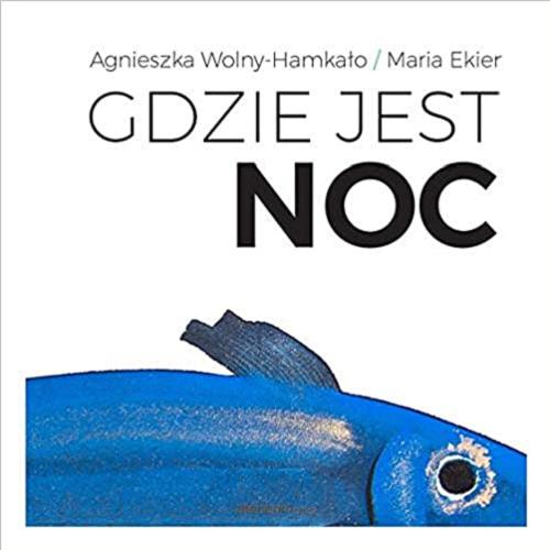 Okładka książki Gdzie jest noc / Agnieszka Wolny-Hamkało / [illustrations] Maria Ekier.