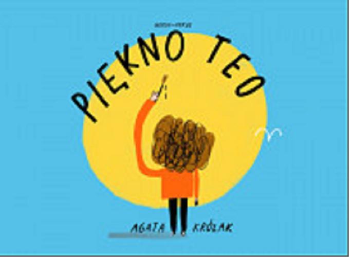 Okładka książki Piękno Teo / [tekst i ilustracje] Agata Królak.