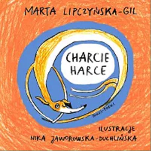 Okładka książki Charcie harce / Marta Lipczyńska-Gil ; ilustracje Nika Jaworowska-Duchlińska.