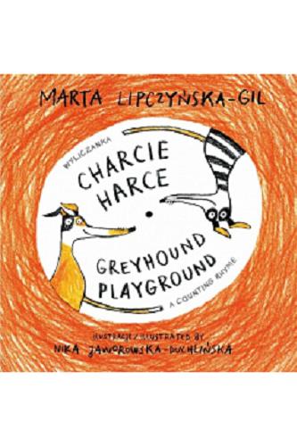 Okładka książki Charcie harce: wyliczanka / Marta Lipczyńska-Gil ; ilustracje Nika Jaworowska-Duchlińska ; [przekład] Antonina Lloyd-Jones.