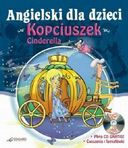 Okładka książki Kopciuszek / adaptacja Victoria Atkinson ; ilustracje Andżelika Bielańska.