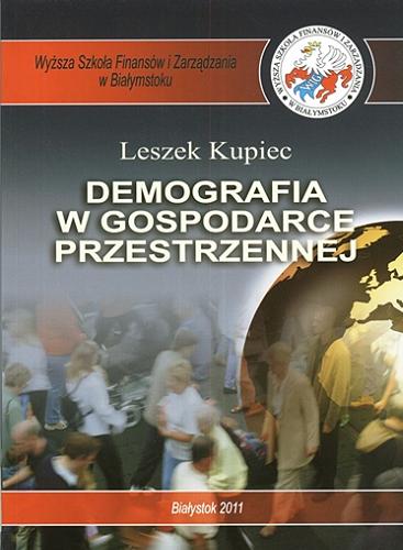 Okładka książki Demografia w gospodarce przestrzennej / Leszek Kupiec ; Wyższa Szkoła Finansów i Zarządzania w Białymstoku.