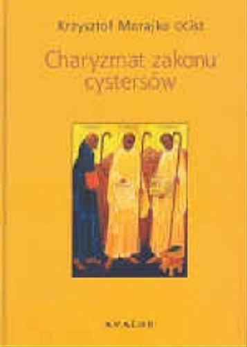 Okładka książki Charyzmat zakonu cystersów : studium historyczno-prawne / Krzysztof Morajko.