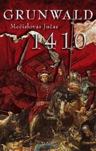 Okładka książki Grunwald 1410 / Mečislovas Jučas ; przeł. Jan Jurkiewicz.