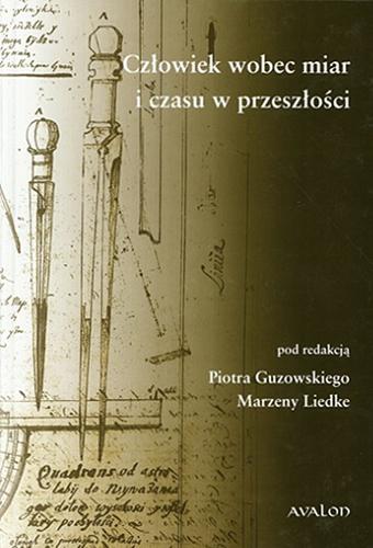 Okładka książki Człowiek wobec miar i czasu w przeszłości / pod red. Piotra Guzowskiego, Marzeny Liedke.