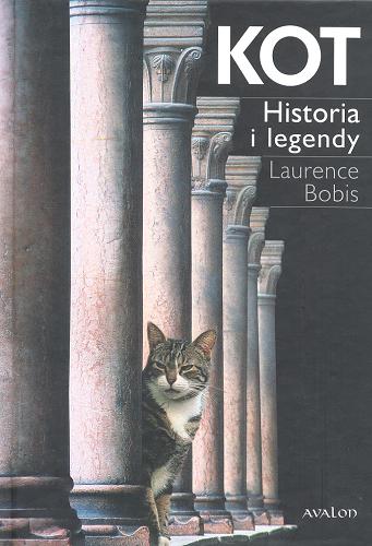 Okładka książki Kot : historia i legendy / Laurence Bobis ; przekł. Anna Ślubowska, Justyna Magdalena Zych.