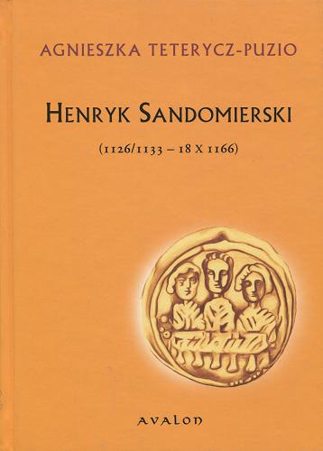 Okładka książki Henryk Sandomierski (1126/1133-18 X 1166) / Agnieszka Teterycz-Puzio.