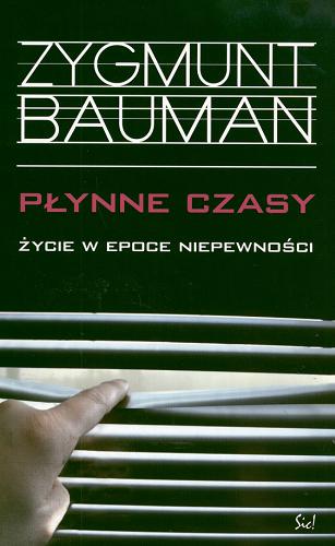 Okładka książki Płynne czasy : życie w epoce niepewności / Zygmunt Bauman ; przeł. Maciek Żakowski.