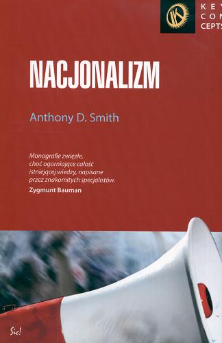 Okładka książki Nacjonalizm : teoria, ideologia, historia / Anthony D. Smith ; przeł. Ewa Chomicka.