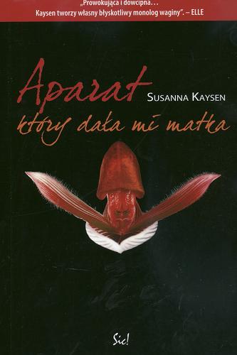 Okładka książki Aparat który dała mi matka / Susanna Kaysen ; tł. Barbara Lindenberg.