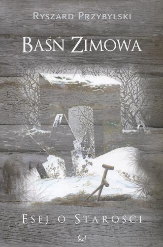 Okładka książki Baśń zimowa : esej o starości / Ryszard Przybylski.