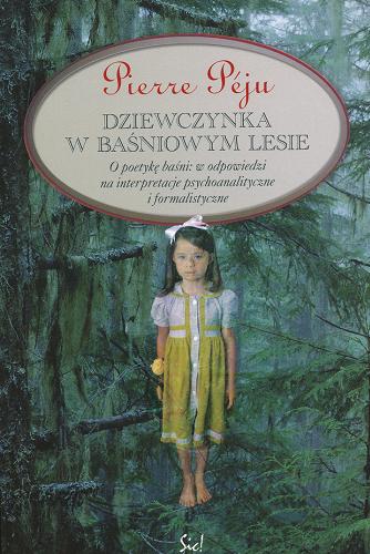 Okładka książki  Dziewczynka w baśniowym lesie : o poetykę baśni: w odpowiedzi na interpretacje psychoanalityczne i formalistyczne  1