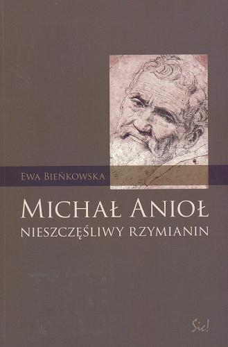 Okładka książki Michał Anioł :  nieszczęśliwy Rzymianin / Ewa Bieńkowska.