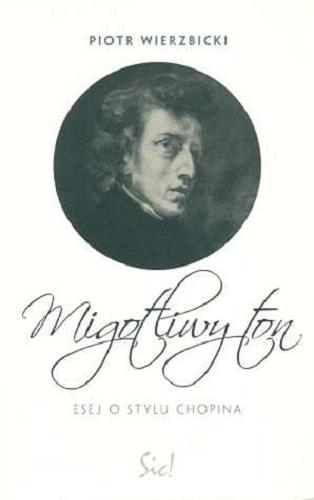 Okładka książki Migotliwy ton : esej o stylu Chopina / Piotr Wierzbicki.
