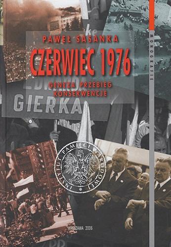 Okładka książki Czerwiec 1976 : geneza, przebieg, konsekwencje / Paweł Sasanka ; [recenzent Antoni Dudek].