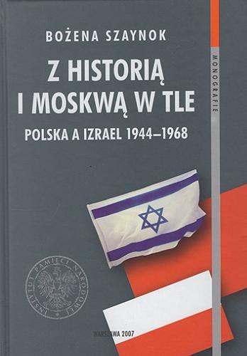 Z historią i Moskwą w tle : Polska a Izrael 1944-1968 Tom 36