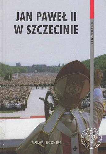 Jan Paweł II w Szczecinie : meldunki operacyjne Wojewódzkiego Urzędu Spraw Wewnętrznych z 1987 roku Tom 22