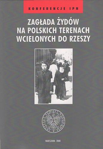 Zagłada Żydów na polskich terenach wcielonych do Rzeszy Tom 34