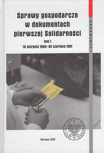 Sprawy gospodarcze w dokumentach pierwszej Solidarności. T. 1, 16 sierpnia 1980 - 30 czerwca 1981 Tom 26