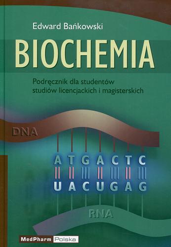 Okładka książki Biochemia :  podręcznik dla studentów studiów licencjackich i magisterskich / Edward Bańkowski.