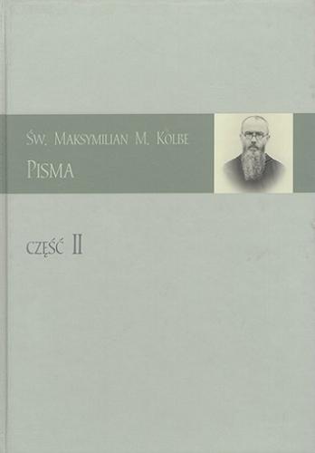 Okładka książki Pisma. Cz. 2 / Maksymilian Maria Kolbe ; [przygotowanie do druku o. Paulin Sotowski OFMConv].