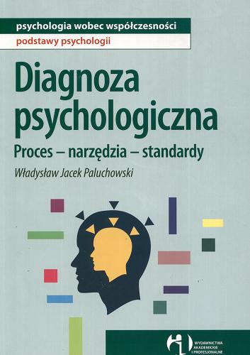 Okładka książki Diagnoza psychologiczna : proces, narzędzia, standardy / Władysław Jacek Paluchowski.