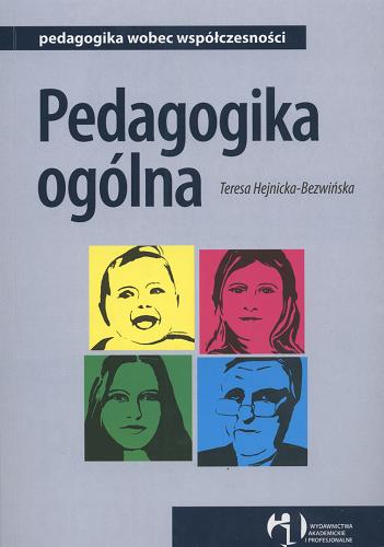 Okładka książki Pedagogika ogólna / Teresa Hejnicka-Bezwińska ; kom. nauk. Teresa Hejnicka-Bezwińska [et al.].