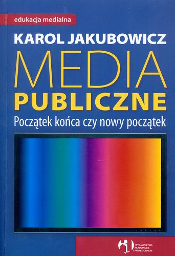 Okładka książki  Media publiczne : początek końca czy nowy początek  1