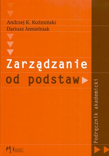 Okładka książki Zarządzanie od podstaw / Andrzej K. Koźmiński, Dariusz Jemielniak.