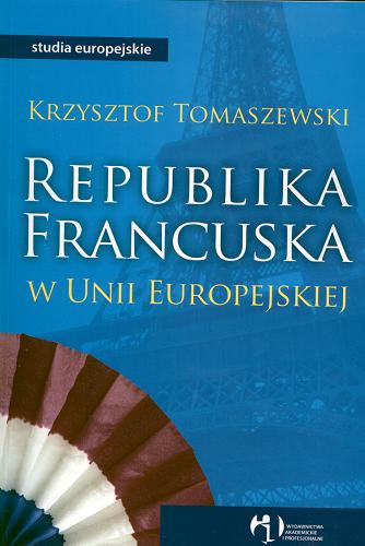 Okładka książki Republika francuska w Unii Europejskiej / Krzysztof Tomaszewski.