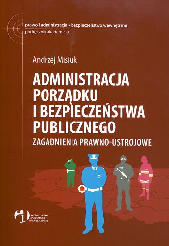 Okładka książki  Administracja porządku i bezpieczeństwa publicznego : zagadnienia prawno-ustrojowe  1