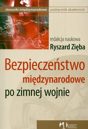 Okładka książki Bezpieczeństwo międzynarodowe po zimnej wojnie / red. nauk. Ryszard Zięba.