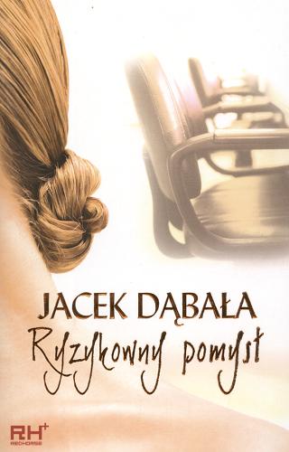 Okładka książki Ryzykowny pomysł / Jacek Dąbała.