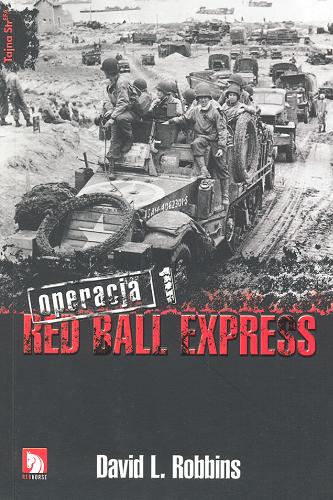 Okładka książki Operacja Red Ball Express. 1 / David L. Robbins ; z ang . przeł. Marcin Roszkowski.